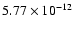 $5.77 \times 10^{-12}$