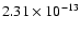 $2.31 \times 10^{-13}$