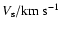 $V_{\rm s}/ \textrm{km~s}^{-1} $
