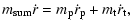 $\displaystyle m\ensuremath{\ensuremath{_{\rm sum}}}\dot r = m_{\rm p}\dot r_{\rm p}+ m_{\rm t}\dot r_{\rm t},$