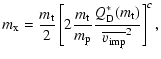 $\displaystyle m\ensuremath{_{\rm x}} =
\frac{m_{\rm t}}{2}\left[2\frac{m_{\rm t...
...math{_{\rm D}} ^*(m_{\rm t})}{\ensuremath{\overline{v_{\rm imp}}} ^2}\right]^c,$