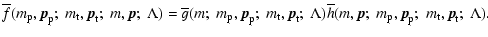 $\displaystyle \overline{f}(m_{\rm p},{\vec p}_{\rm p};\;
m_{\rm t},{\vec p}_{\r...
...,{\vec p};\;m_{\rm p},{\vec p}_{\rm p};\;m_{\rm t},{\vec p}_{\rm t};\;\Lambda).$