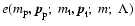 $e(m_{\rm p},{\vec p}_{\rm p};\;
m_{\rm t},{\vec p}_{\rm t};\;
m;\;\Lambda)$