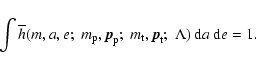 \begin{displaymath}\int \overline{h} (m,a,e;\;m_{\rm p},{\vec p}_{\rm p};\;m_{\r...
...ambda)\: \ensuremath{{\rm d}} a \: \ensuremath{{\rm d}} e = 1.
\end{displaymath}