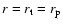 $r = r_{\rm t}= r_{\rm p}$