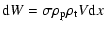 $\displaystyle \ensuremath{{\rm d}} W = \sigma \rho_{\rm p}\rho_{\rm t}V \ensuremath{{\rm d}} x$