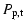$\displaystyle P\ensuremath{_{\rm p,t}} $