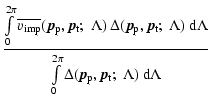 $\displaystyle {
\int_0^{2\pi}\limits
\ensuremath{\overline{v_{\rm imp}}} ({\vec...
...a ({\vec p_{\rm p}},{\vec p_{\rm t}};\;\Lambda) \:\ensuremath{{\rm d}}\Lambda
}$