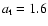 $a_{\rm t}= 1.6$