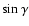 $\sin\gamma$