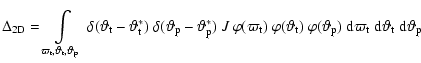 $\displaystyle \Delta\ensuremath{_{\rm 2D}} =
\int_{\varpi_{\rm t},\vartheta_{\r...
...; \ensuremath{{\rm d}}\vartheta_{\rm t}\; \ensuremath{{\rm d}}\vartheta_{\rm p}$