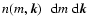 $n(m,{\vec k}) \:\:\: \ensuremath{{\rm d}} m \; \ensuremath{{\rm d}} {\vec k}$