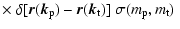 $\displaystyle \times~
\delta [{\vec r}({\vec k}_{\rm p}) - {\vec r}({\vec k}_{\rm t})] \;
\sigma (m_{\rm p},m_{\rm t}) \;$