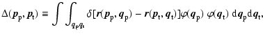$\displaystyle \Delta ({\vec p}_{\rm p}, {\vec p}_{\rm t}) \equiv
\int\int_{{\ve...
...\; \varphi({\vec q}_{\rm t}) \;
{\rm d}{\vec q}_{\rm p}{\rm d}{\vec q}_{\rm t},$