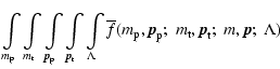 $\displaystyle \int\limits_{m_{\rm p}}
\int\limits_{m_{\rm t}}
\int\limits_{{\ve...
...{\vec p}_{\rm p}; \;
m_{\rm t},{\vec p}_{\rm t}; \;
m, {\vec p};\;\Lambda) \;\;$