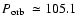 $\mbox{$P_{\rm orb}$ }\simeq105.1$