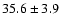 $35.6\pm3.9$