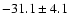$-31.1\pm4.1$