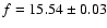 $f=15.54\pm0.03$