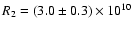$R_2=(3.0\pm0.3)\times10^{10}$