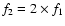 $f_2=2\times f_1$