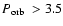 $\mbox{$P_{\rm orb}$ }>3.5$