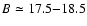 $B\simeq17.5{-}18.5$
