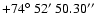 $+74\hbox{$^\circ$ }52\hbox{$^\prime$ }50.30\hbox{$^{\prime\prime}$ }$