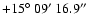$+15\hbox{$^\circ$ }09\hbox{$^\prime$ }16.9\hbox{$^{\prime\prime}$ }$