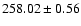 $258.02\pm0.56$