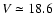 $V\simeq18.6$