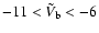 $-11<\tilde{V}_{\rm b}<-6$