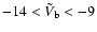 $-14<\tilde{V}_{\rm b}<-9$
