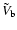 $\tilde{V}_{\rm b}$