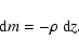 \begin{displaymath}{\rm d}m = -\rho ~ {\rm d}z .
\end{displaymath}
