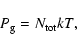 \begin{displaymath}
P_{\rm g} = N_{\rm tot} kT,
\end{displaymath}