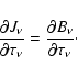 \begin{displaymath}\frac{\partial J_{\nu}}{\partial \tau_{\nu}} =
\frac{\partial B_{\nu}}{\partial \tau_{\nu}}\cdot
\end{displaymath}
