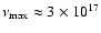 $\nu_{\rm max}\approx 3 \times
10^{17}$