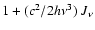 $1+(c^2/2h \nu^3) ~ J_\nu$
