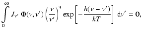 $\displaystyle \int\limits_{0}^{\infty} J_{\nu^\prime}
~ \Phi(\nu,\nu^\prime) ~ ...
...\left[ -{{h(\nu - {\nu^\prime }) }\over {kT}} \right]
~ {\rm d}\nu^\prime = 0 ,$