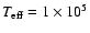 $T_{\rm eff}=1\times 10^5$
