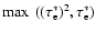$\max~((\tau_{\rm
e}^*)^2,\tau_{\rm e}^*)$