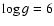 $\log g=6$