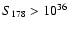 $S_{\rm 178}>10^{36}$