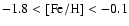 $-1.8 < {\rm [Fe/H]} < -0.1$