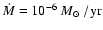 $\dot{M} = 10^{-6}~\hbox{$M_{\odot}$ }/\rm yr$