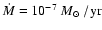 $\dot{M} = 10^{-7}~\hbox{$M_{\odot}$ }/\rm yr$