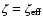 $\zeta = \zeta _{\rm eff}$