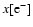 $x[{\rm e}^-]$