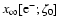 $x_{\infty}[{\rm e}_{}^{-}; \zeta_0]$